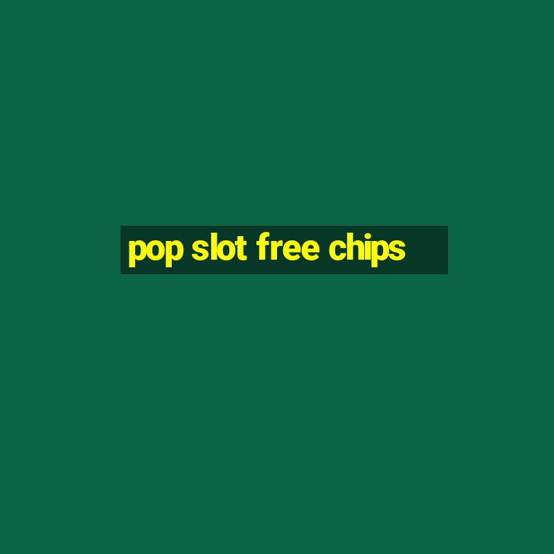 pop slot free chips