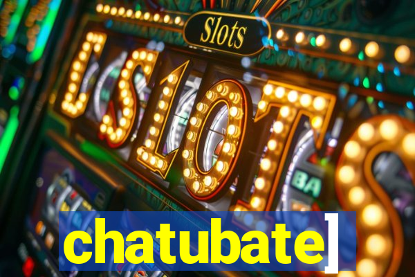 chatubate]