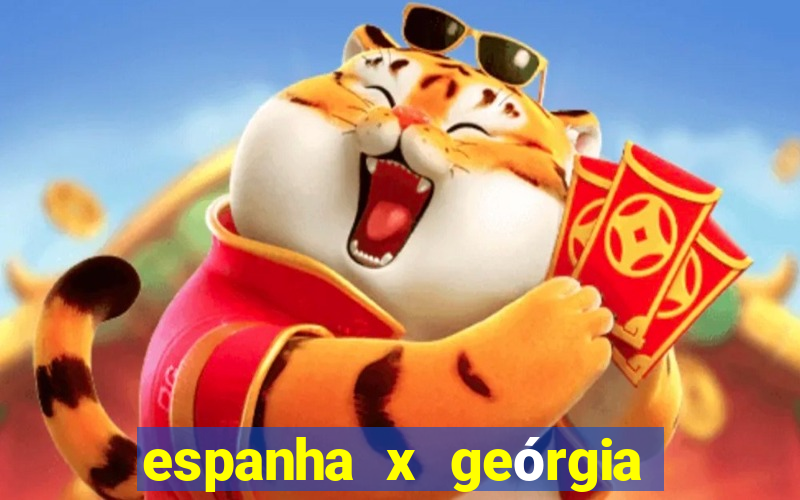 espanha x geórgia onde assistir