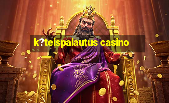 k?teispalautus casino