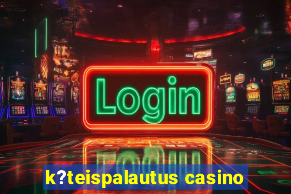 k?teispalautus casino