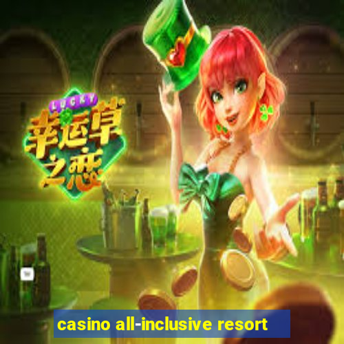 casino all-inclusive resort