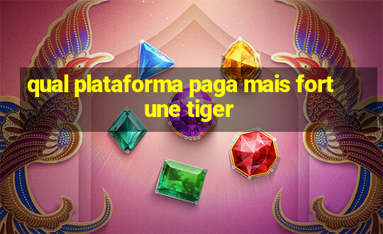 qual plataforma paga mais fortune tiger