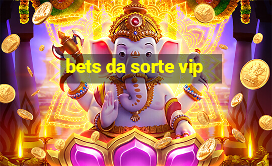 bets da sorte vip