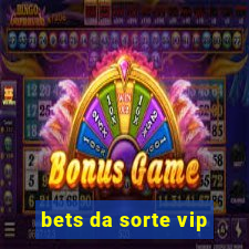 bets da sorte vip