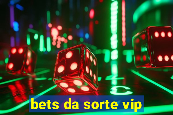 bets da sorte vip