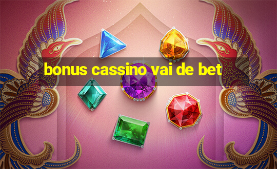 bonus cassino vai de bet