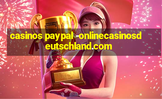 casinos paypal -onlinecasinosdeutschland.com