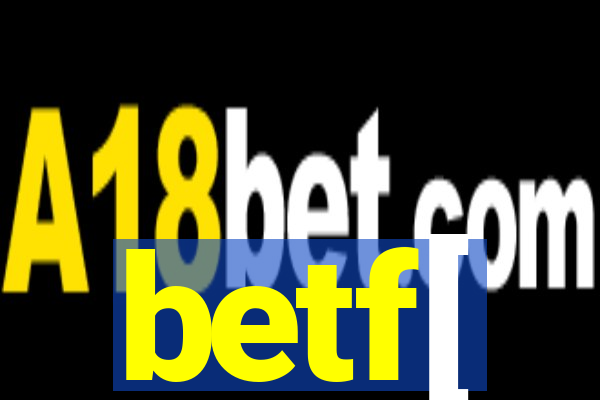 betf[