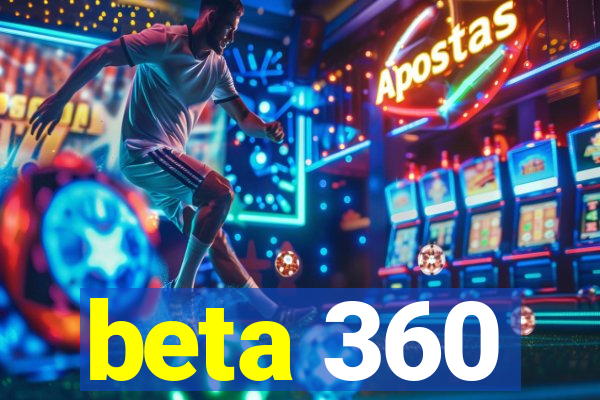 beta 360