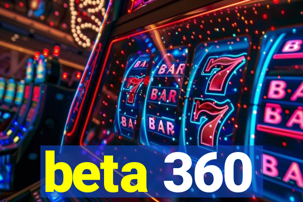 beta 360