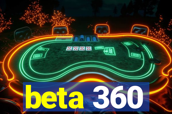 beta 360