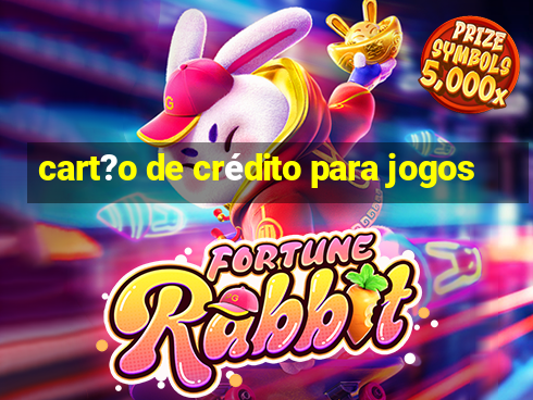 cart?o de crédito para jogos