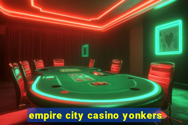 empire city casino yonkers