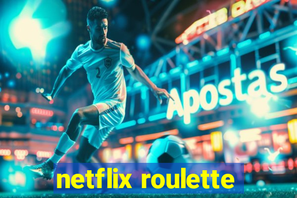 netflix roulette