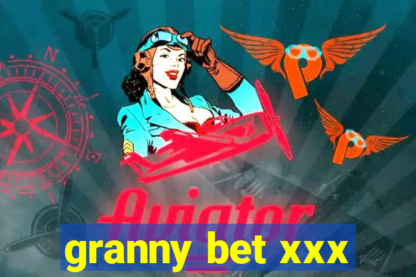 granny bet xxx