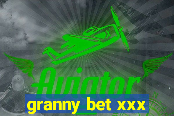 granny bet xxx