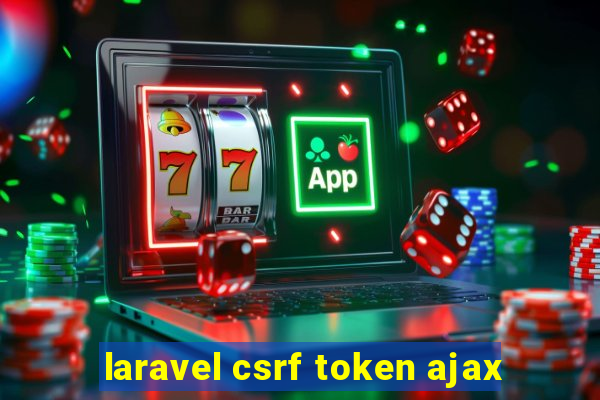 laravel csrf token ajax