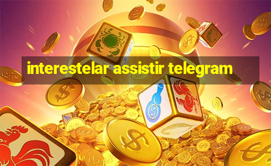 interestelar assistir telegram