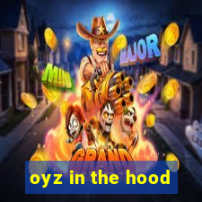 oyz in the hood