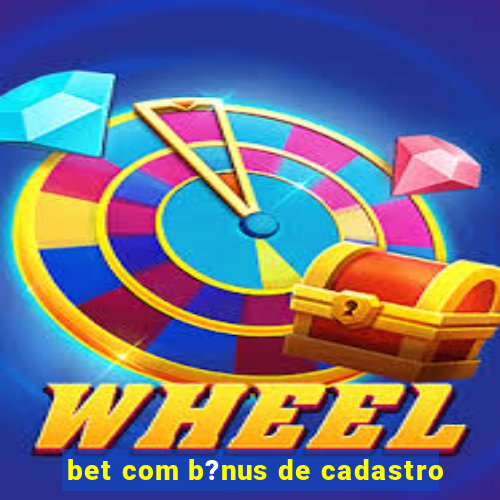 bet com b?nus de cadastro