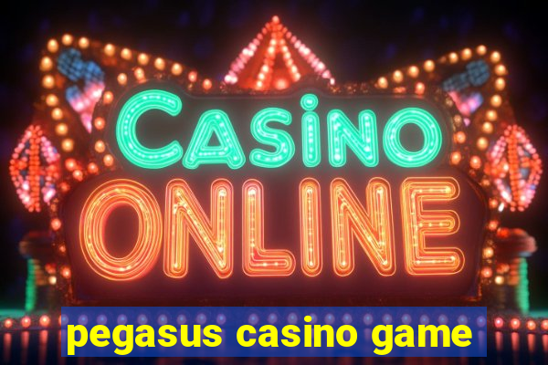 pegasus casino game