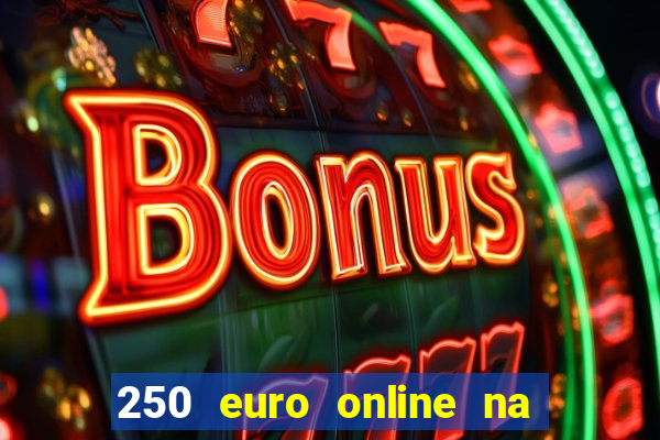 250 euro online na mga casino