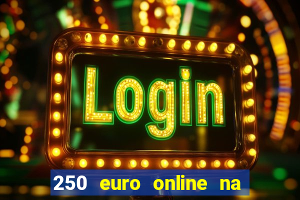 250 euro online na mga casino