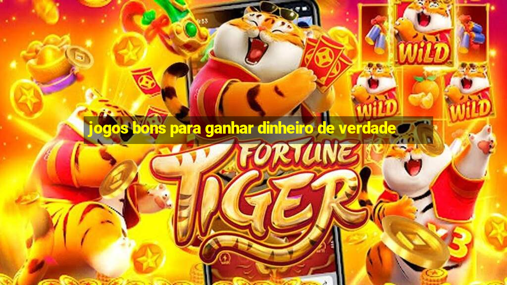 jogos bons para ganhar dinheiro de verdade