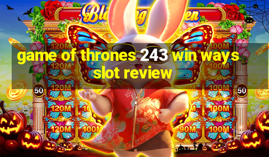 game of thrones 243 win ways slot review