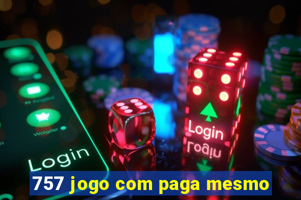 757 jogo com paga mesmo