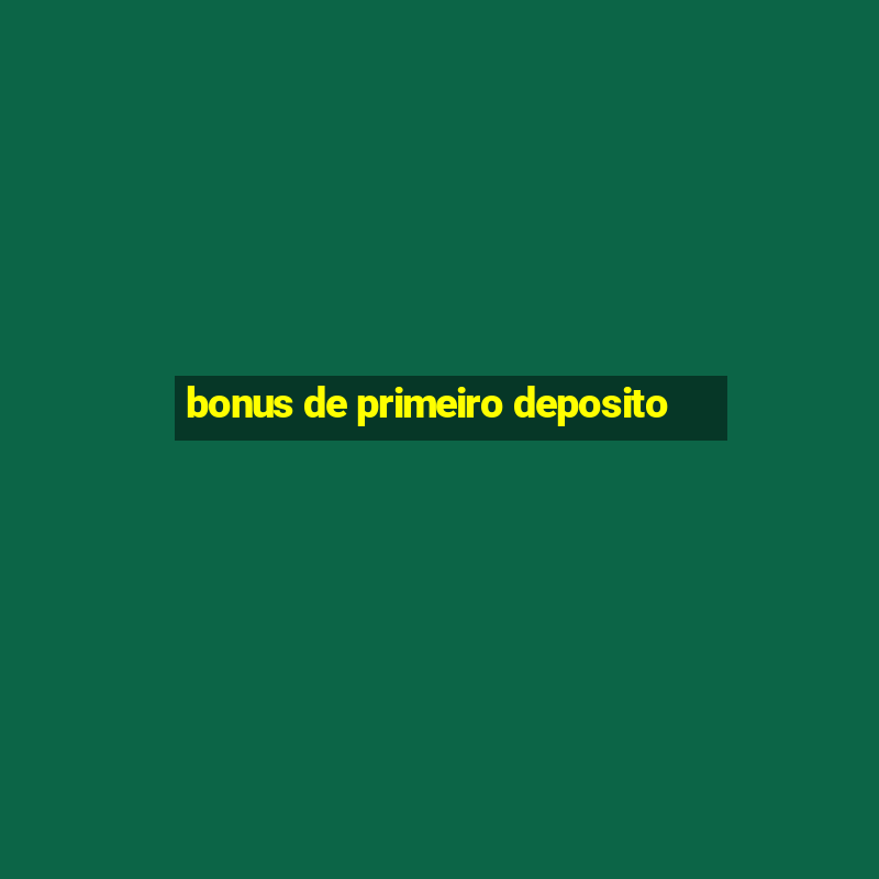 bonus de primeiro deposito