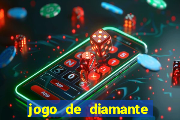 jogo de diamante para ganhar dinheiro