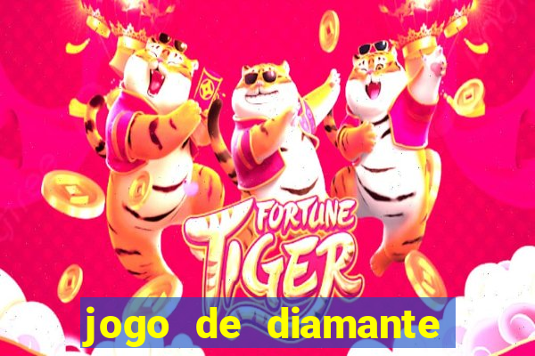 jogo de diamante para ganhar dinheiro