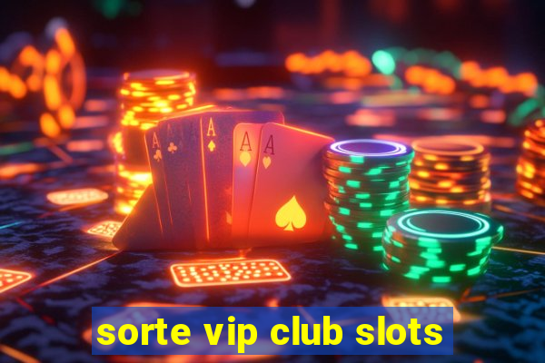 sorte vip club slots