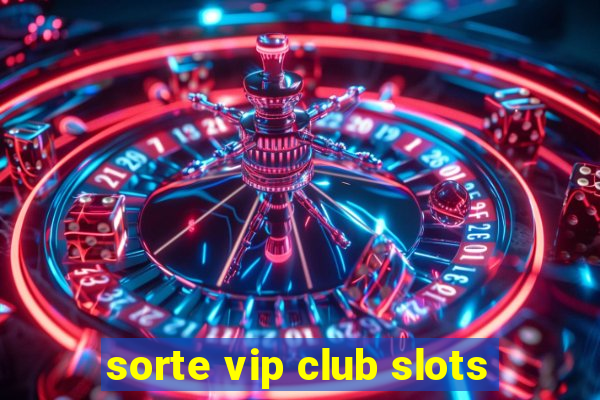 sorte vip club slots