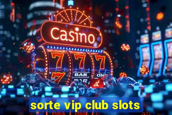 sorte vip club slots