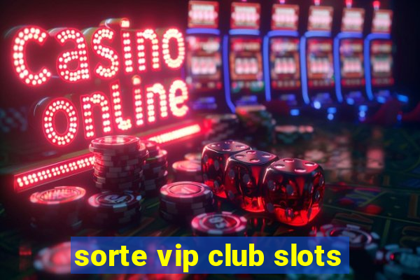 sorte vip club slots