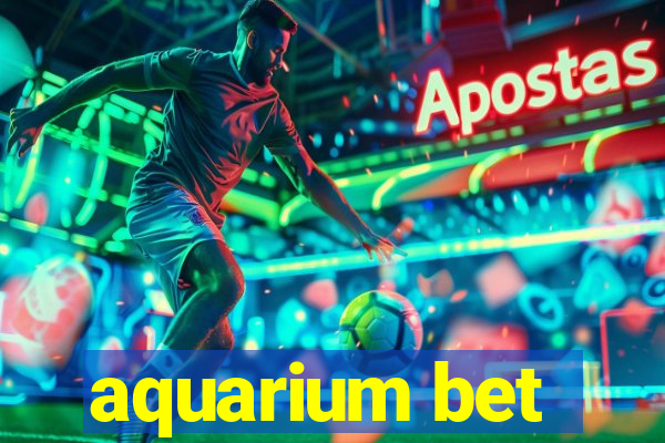 aquarium bet