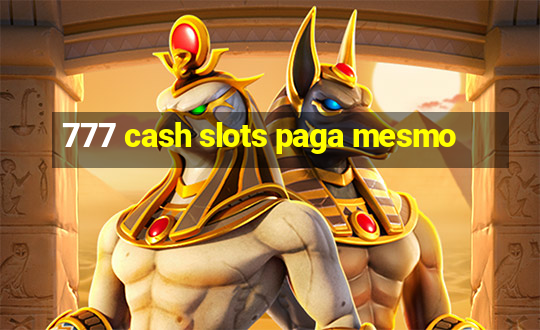 777 cash slots paga mesmo