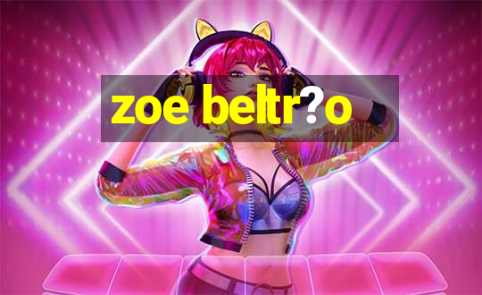 zoe beltr?o