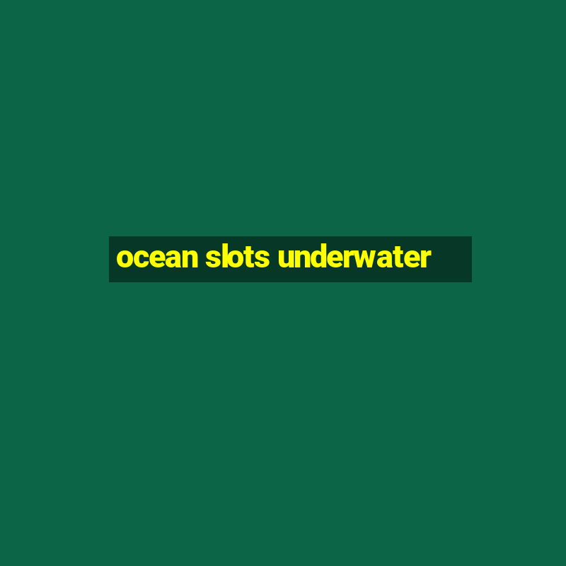 ocean slots underwater