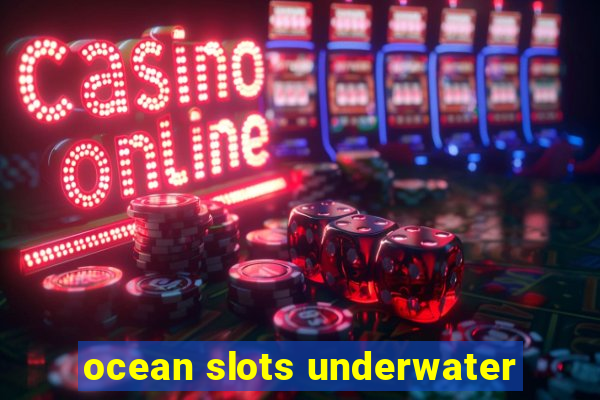 ocean slots underwater