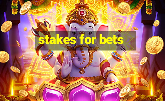 stakes for bets