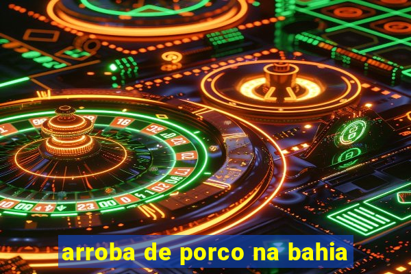 arroba de porco na bahia