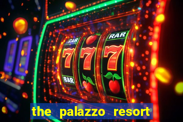 the palazzo resort hotel casino las vegas