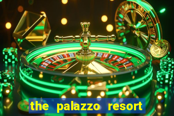 the palazzo resort hotel casino las vegas