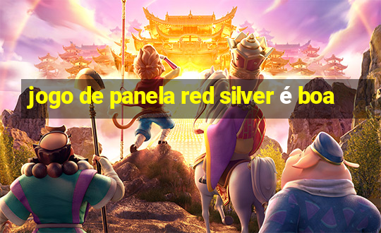 jogo de panela red silver é boa