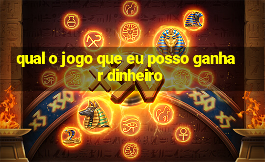 qual o jogo que eu posso ganhar dinheiro