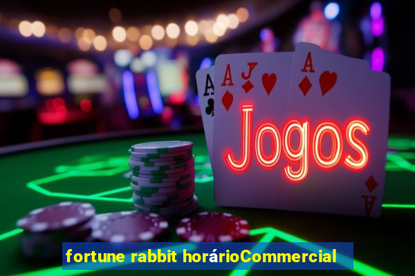 fortune rabbit horárioCommercial